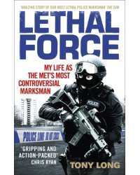 Lethal Force. My Life As the Met’s Most Controversial Marksman