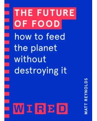 The Future of Food. How to Feed the Planet Without Destroying It