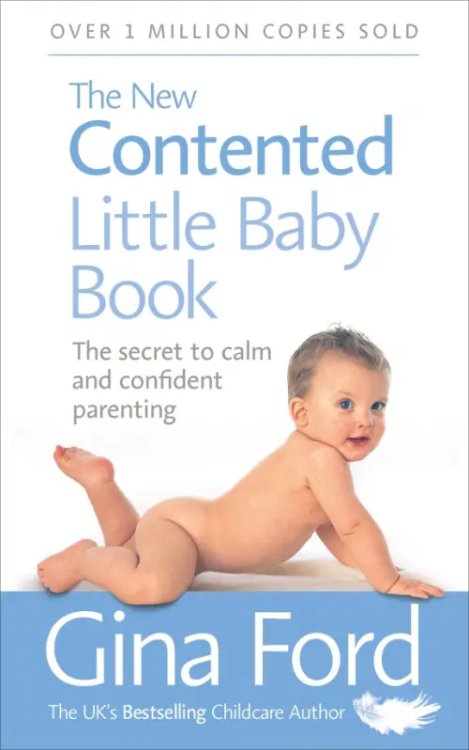 The New Contented Little Baby Book. The Secret to Calm and Confident Parenting The New Contented Little Baby Book. The Secret to Calm and Confident Parenting
