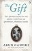 The Gift. Ten spiritual lessons for the modern world from my Grandfather, Mahatma Gandhi