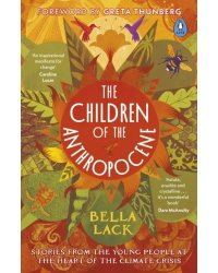 The Children of the Anthropocene. Stories from the Young People at the Heart of the Climate Crisis