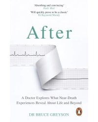 After. A Doctor Explores What Near-Death Experiences Reveal About Life and Beyond