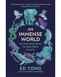 An Immense World. How Animal Senses Reveal the Hidden Realms Around Us