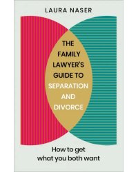 The Family Lawyer’s Guide to Separation and Divorce. How to Get What You Both Want