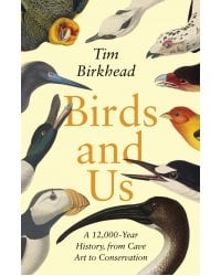 Birds and Us. A 12,000 Year History, from Cave Art to Conservation