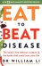 Eat to Beat Disease. The Body’s Five Defence Systems and the Foods that Could Save Your Life
