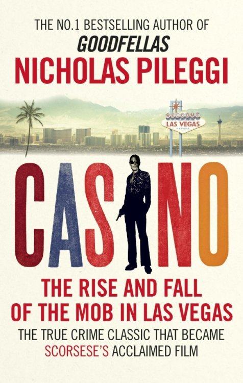 Обложка книги «Casino. The Rise and Fall of the Mob in Las Vegas» — Pileggi Nicholas