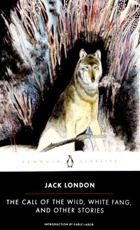 Penguin Classics The Call of the Wild, White Fang and Other Stories