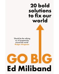 Go Big. 20 Bold Solutions to Fix Our World