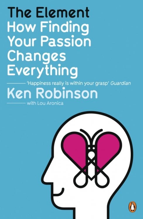 The Element. How Finding Your Passion Changes Ever