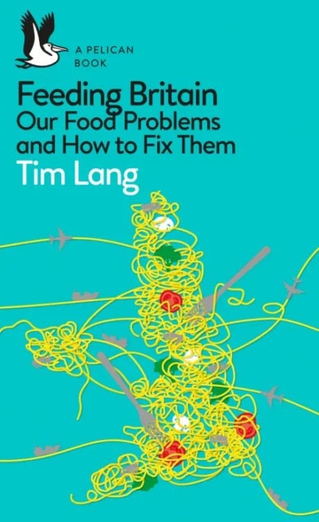 Pelican Books Feeding Britain. Our Food Problems and How to Fix Them