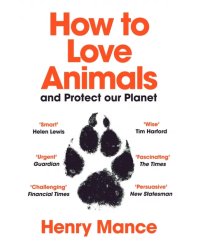How to Love Animals: and Protect Our Planet