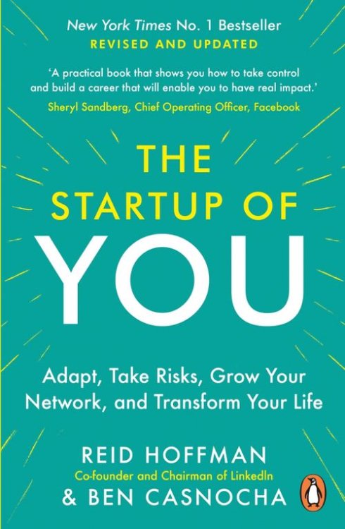 The Start-up of You. Adapt, Take Risks, Grow Your Network, and Transform Your Life