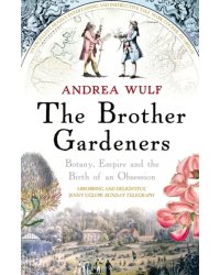 The Brother Gardeners. Botany, Empire and the Birth of an Obsession