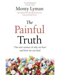 The Painful Truth. The new science of why we hurt and how we can heal
