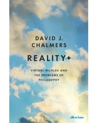 Reality+. Virtual Worlds and the Problems of Philosophy
