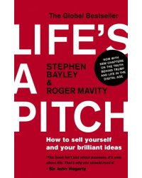 Life's a Pitch. How to sell yourself and your brilliant ideas