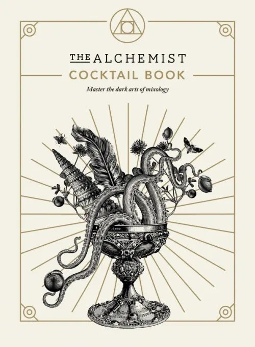 The Alchemist Cocktail Book. Master the dark arts of mixology