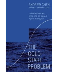 The Cold Start Problem. Using Network Effects to Scale Your Product
