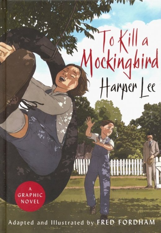 To Kill a Mockingbird. A graphic novel To Kill a Mockingbird. A graphic novel
