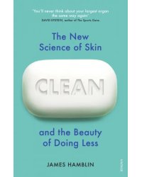 Clean. The New Science of Skin and the Beauty of Doing Less