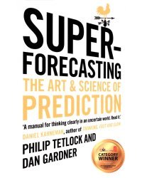 Superforecasting. The Art and Science of Prediction