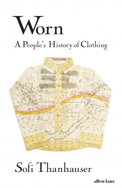 Worn. A People's History of Clothing Worn. A People's History of Clothing