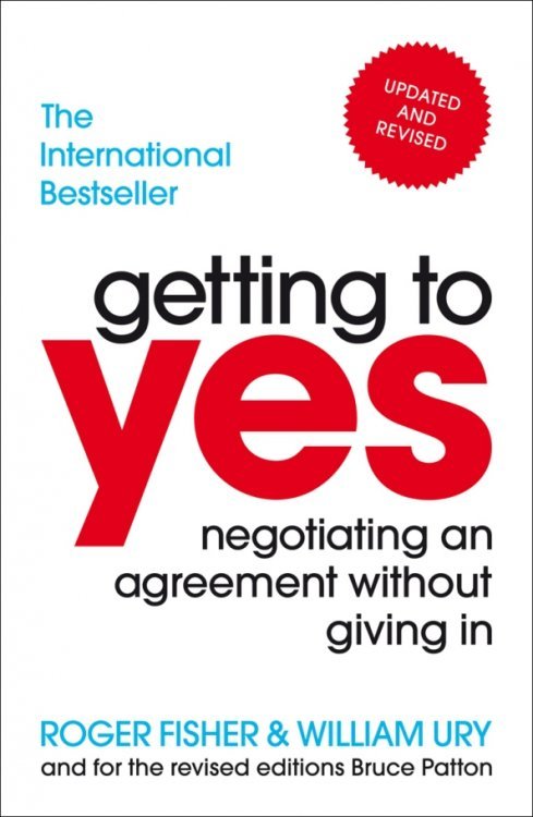 Getting to Yes. Negotiating an agreement without giving in Getting to Yes. Negotiating an agreement without giving in