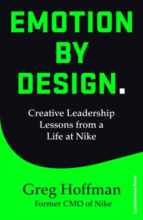 Emotion by Design. Creative Leadership Lessons from a Life at Nike Emotion by Design. Creative Leadership Lessons from a Life at Nike