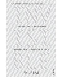 Invisible. The History of the Unseen from Plato to Particle Physics