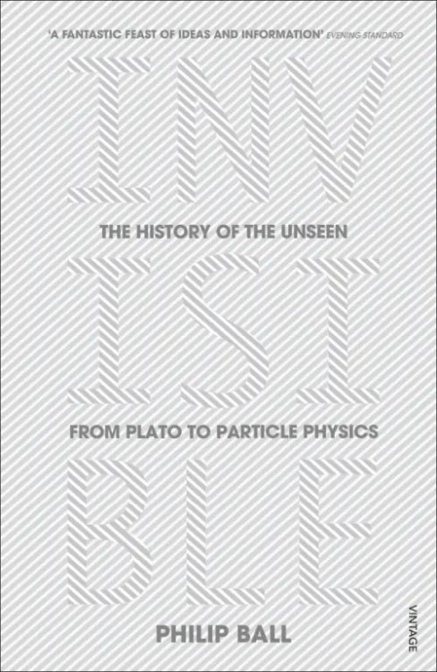 Invisible. The History of the Unseen from Plato to Particle Physics Invisible. The History of the Unseen from Plato to Particle Physics