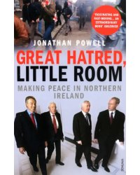 Great Hatred, Little Room. Making Peace in Northern Ireland