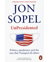 UnPresidented. Politics, pandemics and the race that Trumped all others