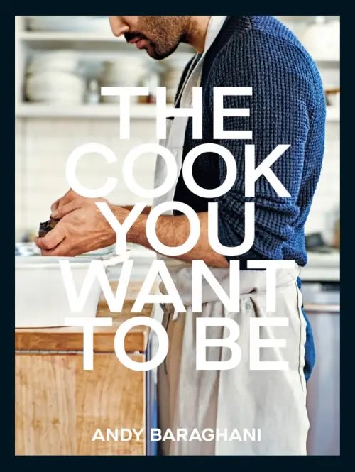 The Cook You Want to Be The Cook You Want to Be