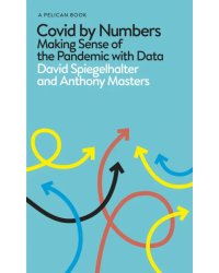 Covid By Numbers. Making Sense of the Pandemic with Data
