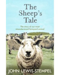 The Sheep’s Tale. The story of our most misunderstood farmyard animal
