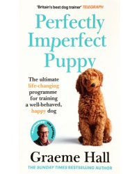 Perfectly Imperfect Puppy. The ultimate life-changing programme for training a well-behaved dog