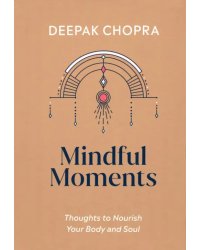 Mindful Moments. Thoughts to Nourish Your Body and Soul