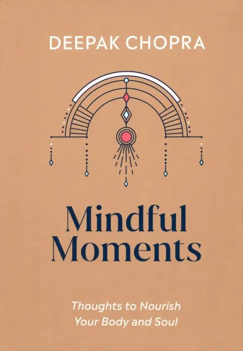 Mindful Moments. Thoughts to Nourish Your Body and Soul Mindful Moments. Thoughts to Nourish Your Body and Soul