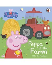 Peppa at the Farm. A Lift-the-Flap Book