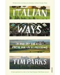 Italian Ways. On and Off the Rails from Milan to Palermo
