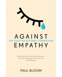 Against Empathy. The Case for Rational Compassionc