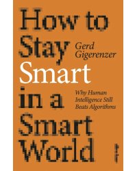 How to Stay Smart in a Smart World. Why Human Intelligence Still Beats Algorithms