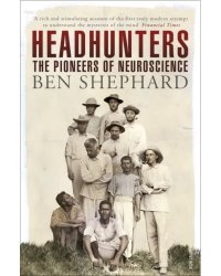 Headhunters. The Pioneers of Neuroscience