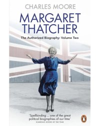 Margaret Thatcher. The Authorized Biography. Volume Two. Everything She Wants
