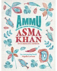 Ammu. Indian Home-Cooking To Nourish Your Soul