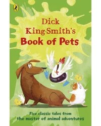 Dick King-Smith's Book of Pets. Five classic tales from the master of animal adventures