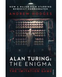 Alan Turing. The Enigma. The Book That Inspired the Film The Imitation Game