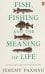 Fish, Fishing and the Meaning of Life