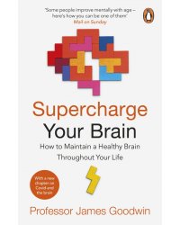 Supercharge Your Brain. How to Maintain a Healthy Brain Throughout Your Life